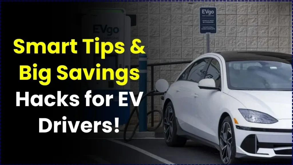 Smart Tips & Big Savings Hacks for EV Drivers