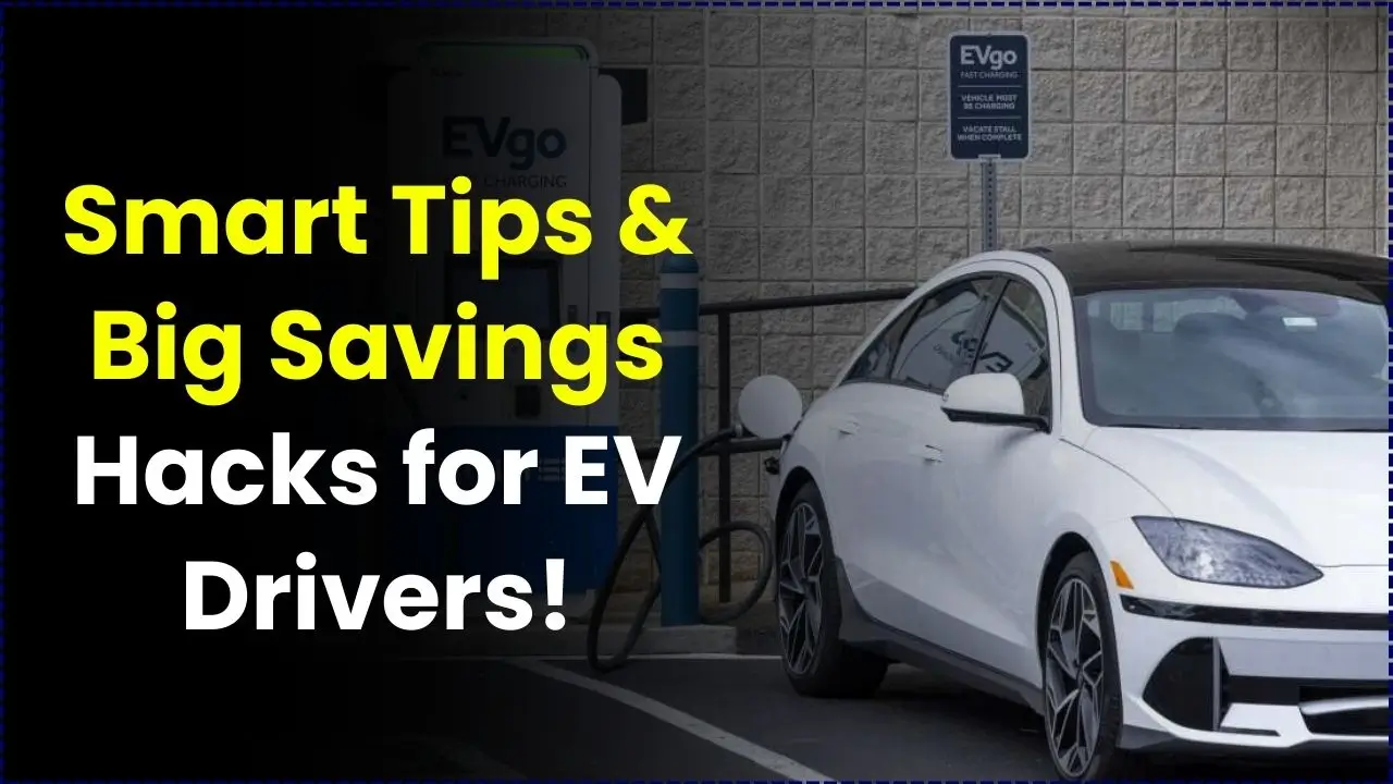 Smart Tips & Big Savings Hacks for EV Drivers